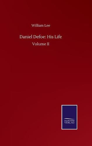 Cover image for Daniel Defoe: His Life: Volume II