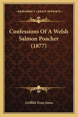 Cover image for Confessions of a Welsh Salmon Poacher (1877)