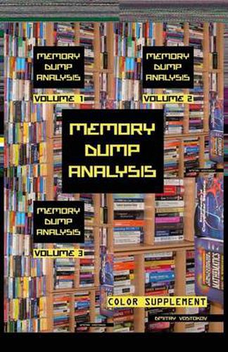 Memory Dump Analysis Anthology: Color Supplement for Volumes 1-3