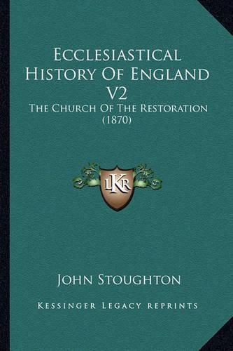 Ecclesiastical History of England V2: The Church of the Restoration (1870)