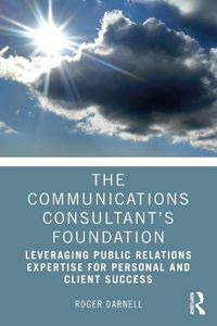 Cover image for The Communications Consultant's Foundation: Leveraging Public Relations Expertise for Personal and Client Success