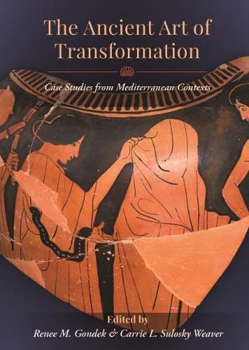 Cover image for The Ancient Art of Transformation: Case Studies from Mediterranean Contexts