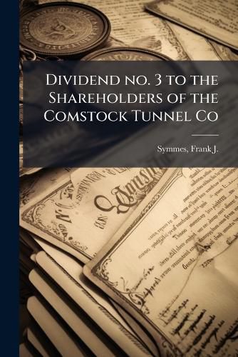 Cover image for Dividend No. 3 to the Shareholders of the Comstock Tunnel Co