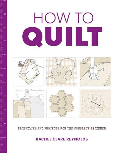 Cover image for How to Quilt: Techniques and Projects for the Complete Beginner
