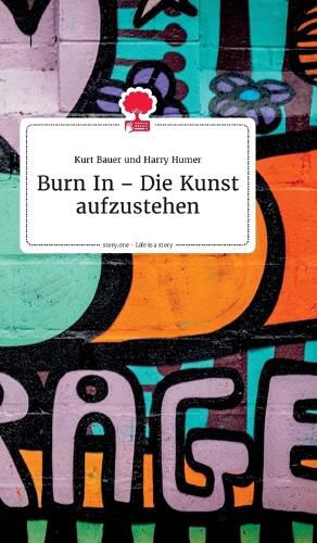 Cover image for Burn In - Die Kunst aufzustehen. Life is a Story - story.one