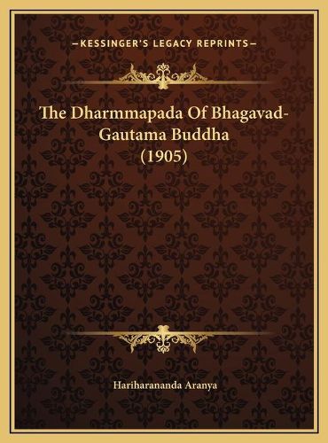 The Dharmmapada of Bhagavad-Gautama Buddha (1905)