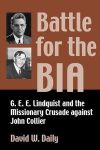 Cover image for Battle for the BIA: G. E. E. Lindquist and the Missionary Crusade against John Collier