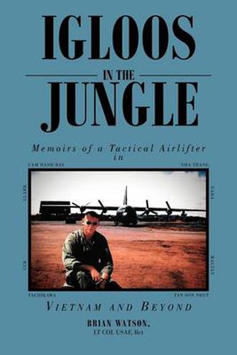 Cover image for Igloos in the Jungle: Memoirs of a Tactical Airlifter in Vietnam and Beyond