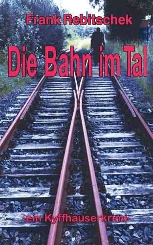 Cover image for Die Bahn im Tal: Kyffhauserkrimi