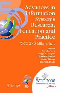 Cover image for Advances in Information Systems Research, Education and Practice: IFIP 20th World Computer Congress, TC 8, Information Systems, September 7-10, 2008, Milano, Italy