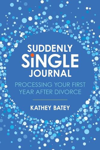 Cover image for Suddenly Single Journal: Processing Your First Year After Divorce