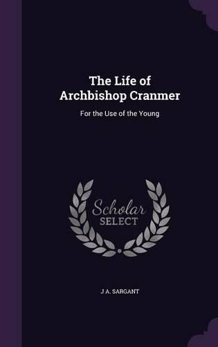 Cover image for The Life of Archbishop Cranmer: For the Use of the Young