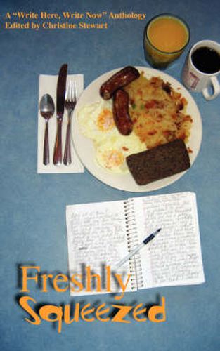 Cover image for Freshly Squeezed: A Write Here, Write Now Anthology