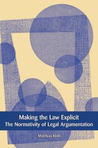 Cover image for Making the Law Explicit: The Normativity of Legal Argumentation