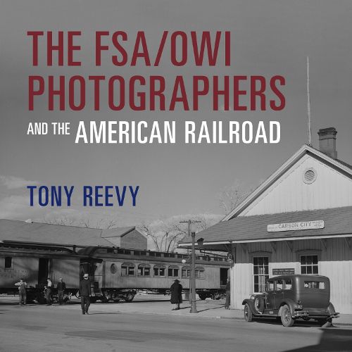 Cover image for The FSA/OWI Photographers and the American Railroad