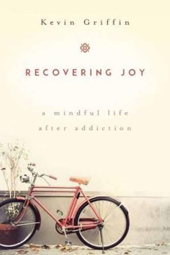 Cover image for Recovering Joy: A Mindful Life After Addiction