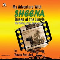 Cover image for My Adventure with Sheena, Queen of the Jungle: The Making of the Movie Sheena