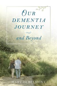 Cover image for Our Dementia Journey and Beyond