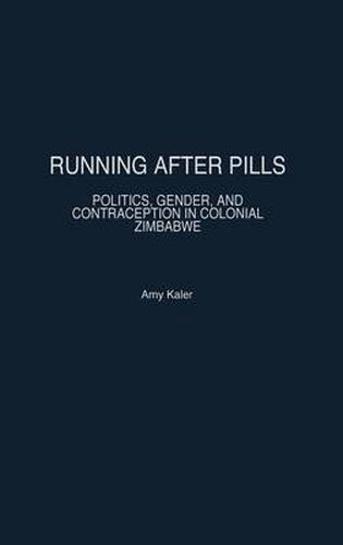 Running After Pills: Politics, Gender, and Contraception in Colonial Zimbabwe