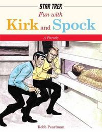 Cover image for Fun with Kirk and Spock: Watch Kirk and Spock Go Boldly Where No Parody has Gone Before! (Star Trek Gifts, Book for Trekkies, Movie Books, Humor Gifts, Funny Books)