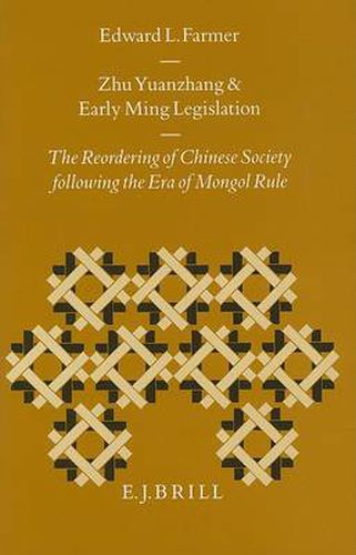 Cover image for Zhu Yuanzhang and Early Ming Legislation: The Reordering of Chinese Society Following the Era of Mongol Rule