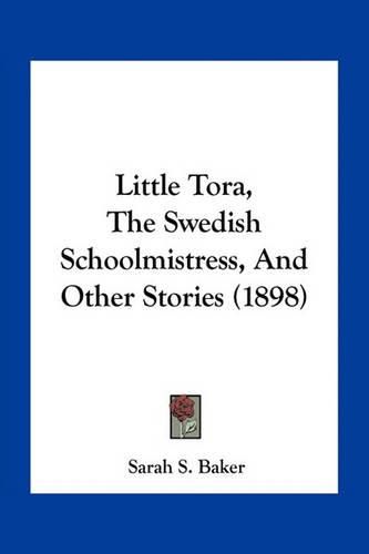 Little Tora, the Swedish Schoolmistress, and Other Stories (1898)