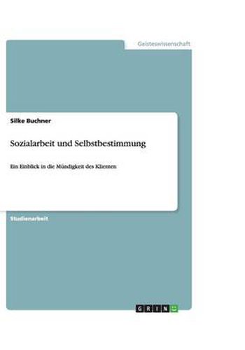 Cover image for Sozialarbeit und Selbstbestimmung: Ein Einblick in die Mundigkeit des Klienten