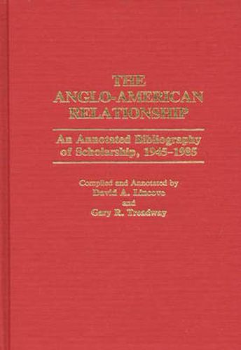 Cover image for The Anglo-American Relationship: An Annotated Bibliography of Scholarship, 1945-1985