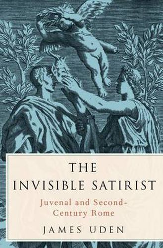 Cover image for The Invisible Satirist: Juvenal and Second-Century Rome