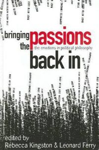 Cover image for Bringing the Passions Back In: The Emotions in Political Philosophy