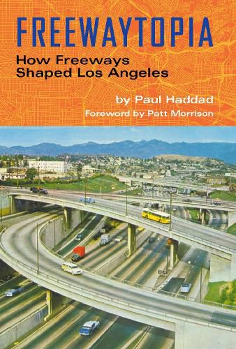 Cover image for Freewaytopia: How Freeways Shaped Los Angeles