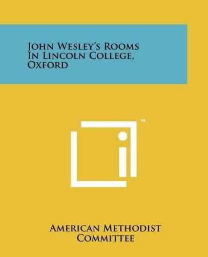 Cover image for John Wesley's Rooms in Lincoln College, Oxford