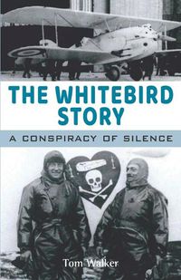 Cover image for The Whitebird story: A conspiracy of silence