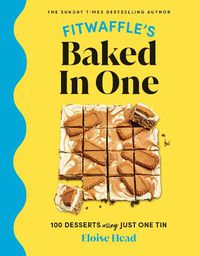 Cover image for Fitwaffle's Baked In One: 100 desserts using just one tin
