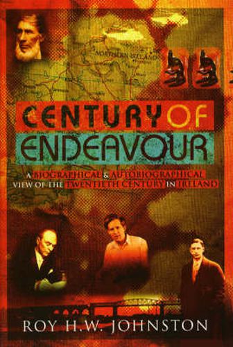 Cover image for Century Of Endeavour: A Biographical and Autobiographical View of the Twentieth Century in Ireland