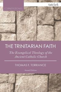 Cover image for The Trinitarian Faith: The Evangelical Theology of the Ancient Catholic Church