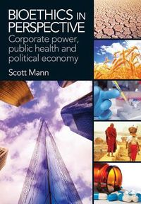 Cover image for Bioethics in Perspective: Corporate Power, Public Health and Political Economy