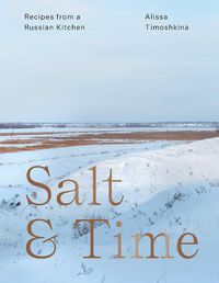Cover image for Salt & Time: Recipes from a Russian Kitchen
