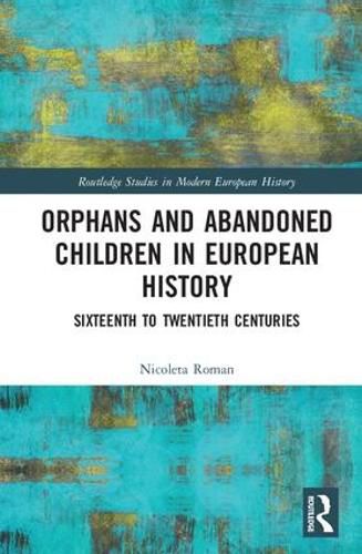 Cover image for Orphans and Abandoned Children in European History: Sixteenth to Twentieth Centuries