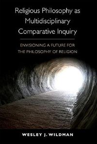 Cover image for Religious Philosophy as Multidisciplinary Comparative Inquiry: Envisioning a Future for the Philosophy of Religion