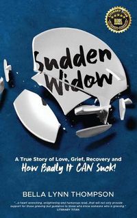 Cover image for Sudden Widow, A True Story of Love, Grief, Recovery, and How Badly It CAN Suck!