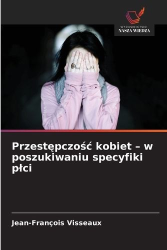 Cover image for Przestępczośc kobiet - w poszukiwaniu specyfiki plci