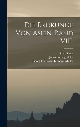 Cover image for Die Erdkunde von Asien. Band VIII.