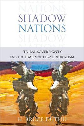 Cover image for Shadow Nations: Tribal Sovereignty and the Limits of Legal Pluralism