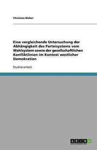 Cover image for Eine vergleichende Untersuchung der Abhangigkeit des Parteisystems vom Wahlsystem sowie der gesellschaftlichen Konfliktlinien im Kontext westlicher Demokratien