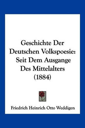 Geschichte Der Deutschen Volkspoesie: Seit Dem Ausgange Des Mittelalters (1884)