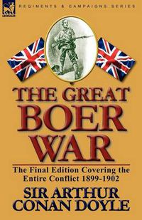 Cover image for The Great Boer War: The Final Edition Covering the Entire Conflict 1899-1902