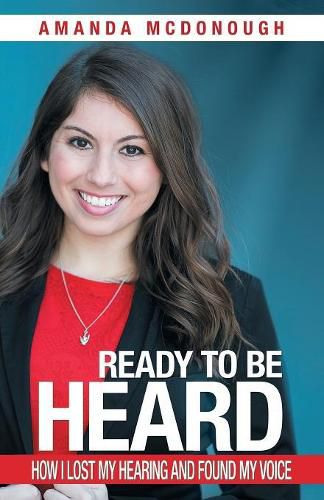 Cover image for Ready to Be Heard: How I Lost My Hearing and Found My Voice