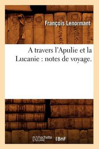 A Travers l'Apulie Et La Lucanie: Notes de Voyage.