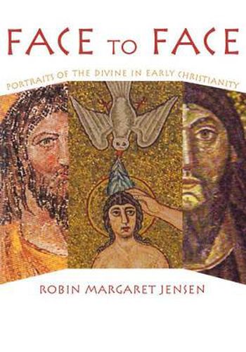 Cover image for Face to Face: Portraits of the Divine in Early Christianity